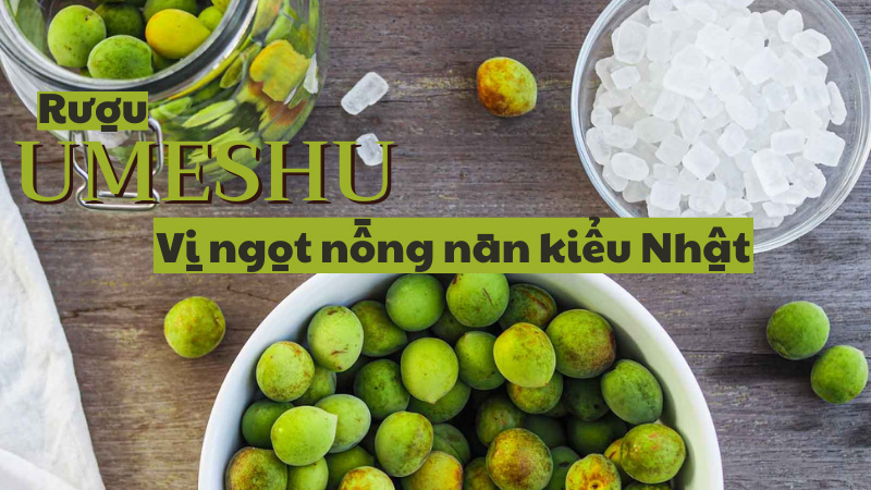 Umeshu vị ngọt nồng nàn kiểu Nhật